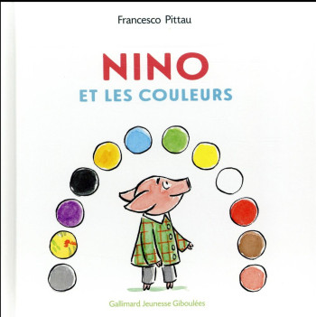 NINO ET LES COULEURS - PITTAU FRANCESCO - Gallimard-Jeunesse Giboulées