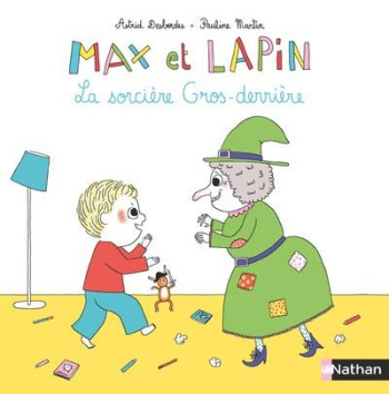 MAX ET LAPIN - TOME 3 LA SORCIERE GROS-DERRIERE - VOL04 - DESBORDES ASTRID - Nathan Jeunesse