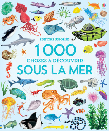 1 000 CHOSES À DÉCOUVRIR SOUS LA MER - Jessica Greenwell - USBORNE