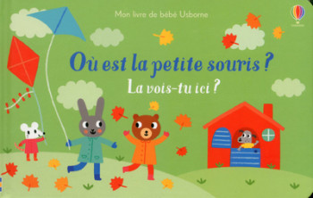 OÙ EST LA PETITE SOURIS ? - LA VOIS-TU ICI ? - MON LIVRE DE BÉBÉ USBORNE - Sam Taplin - USBORNE