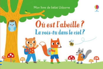 OÙ EST L'ABEILLE ? - LA VOIS-TU DANS LE CIEL ? - MON LIVRE DE BÉBÉ USBORNE - Sam Taplin - USBORNE OÙ EST L'ABEILLE ? - LA VOIS-TU DANS LE CIEL ? - MON LIVRE DE BÉBÉ USBORNE - Sam Taplin - USBORNE