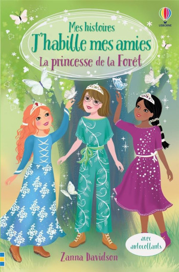 MES HISTOIRES J'HABILLE MES AMIES : LA PRINCESSE DE LA FORET : MES HISTOIRES J'HABILLE MES AMIES - DAVIDSON ZANNA - NC