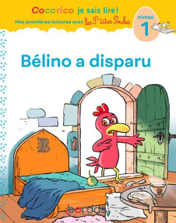 COCORICO JE SAIS LIRE ! 1RES LECTURES AVEC LES P'TITES POULES - BELINO A DISPARU NIVEAU 1 - VOL06 - OLIVIER MARIE-CHRISTINE - BORDAS