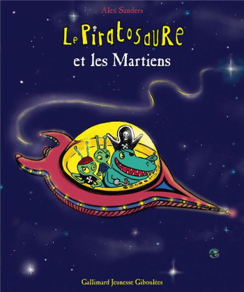 LE PIRATOSAURE ET LES MARTIENS - SANDERS ALEX - Gallimard-Jeunesse Giboulées