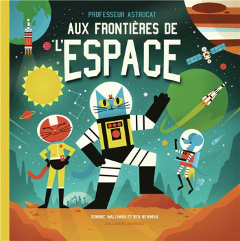 PROFESSEUR ASTROCAT : AUX FRONTIERES DE L'ESPACE - WALLIMAN DOMINIC - GALLIMARD