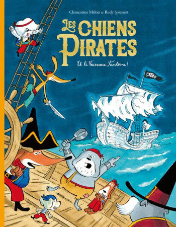 LES CHIENS PIRATES - T04 - LES CHIENS PIRATES ET LE VAISSEAU FANTOME ! - MELOIS CLEMENTINE - EDL