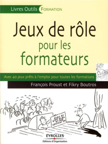 JEUX DE ROLE POUR LES FORMATEURS - AVEC 40 JEUX PRETS A L'EMPLOI POUR TOUTES LES FORMATIONS - BOUTROS FIKRY - EYROLLES