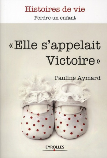 #034;ELLE S'APPELAIT VICTOIRE#034; - PERDRE UN ENFANT. - AYMARD PAULINE - EYROLLES