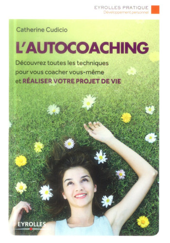 L'AUTOCOACHING - DECOUVREZ TOUTES LES TECHNIQUES POUR VOUS COACHER VOUS-MEME ET REALISER VOTRE PROJE - CUDICIO CATHERINE - Eyrolles