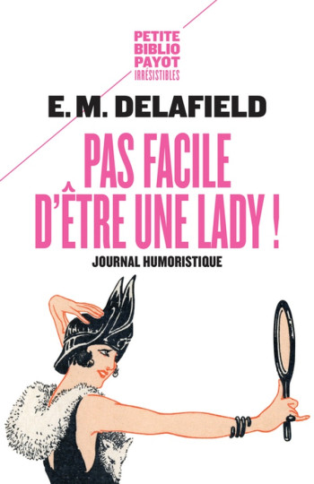 PAS FACILE D'ETRE UNE LADY ! - JOURNAL HUMORISTIQUE - DELAFIELD E. M. - Payot