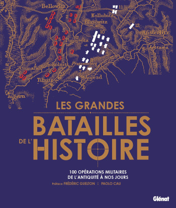 LES GRANDES BATAILLES DE L'HISTOIRE - LES 100 PLUS GRANDES OPERATIONS MILITAIRES DE L'ANTIQUITE A NO - Paolo Cau - GLENAT