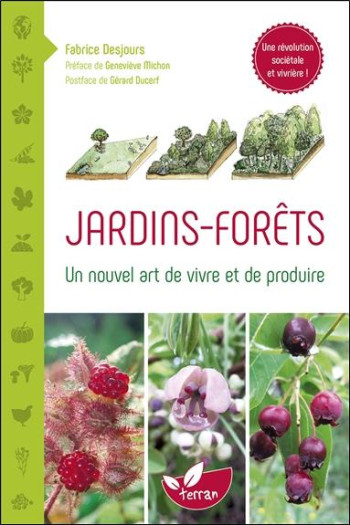 JARDINS-FORETS  -  UN NOUVEL ART DE VIVRE ET DE PRODUIRE - DESJOURS FABRICE - DE TERRAN