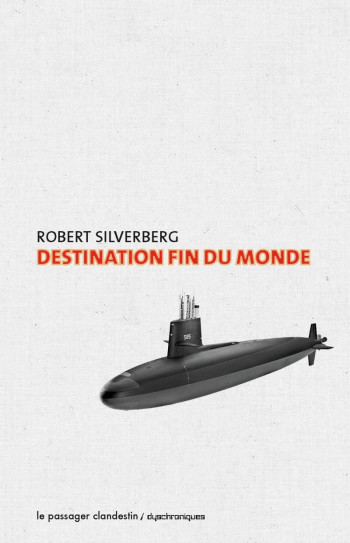 DESTINATION FIN DU MONDE - SILVERBERG ROBERT - CLANDESTIN