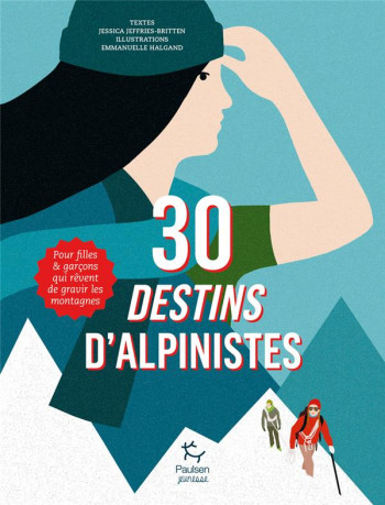 30 DESTINS D'ALPINISTES - POUR FILLES ET GARCONS QUI REVENT DE GRAVIR LES MONTAGNES - JEFFRIES-BRITTEN JESSICA - PAULSEN