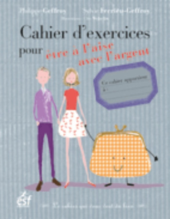 CAHIER D EXERCICES POUR ETRE A L AISE AVEC L ARGENT - Philippe Geffroy - ESF PRISMA