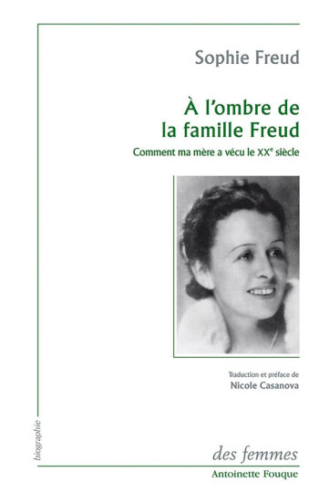 A L'OMBRE DE LA FAMILLE FREUD - COMMENT MA MERE A VECU LE XXE SIECLE - FREUD SOPHIE - DES FEMMES