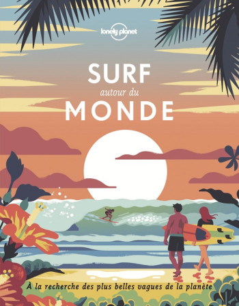 SURF AUTOUR DU MONDE - LONELY PLANET FR - LONELY PLANET