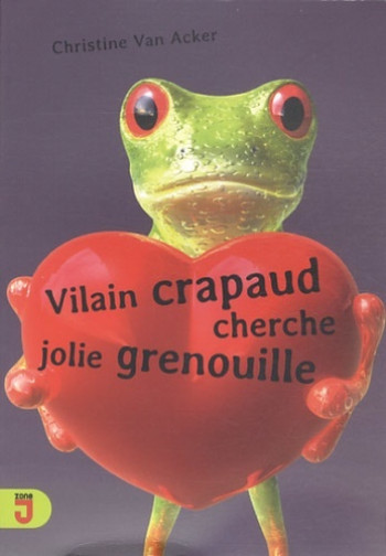 VILAIN CRAPAUD CHERCHE JOLIE GRENOUILLE -  Van acker c - MIJADE