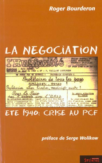 LA NEGOCIATION - ETE 1940: CRISE AU PCF - BOURDERON ROGER - SYLLEPSE