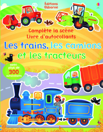 LES TRAINS, LES CAMIONS ET LES TRACTEURS - COMPLÈTE LA SCÈNE LIVRE D'AUTOCOLLANTS (VOLUME COMBINÉ) - Felicity Brooks - USBORNE