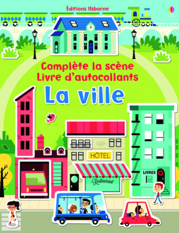 LA VILLE - COMPLÈTE LA SCÈNE - LIVRE D'AUTOCOLLANTS - Felicity Brooks - USBORNE