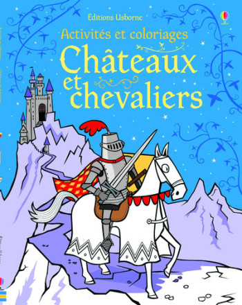 CHATEAUX ET CHEVALIERS - ACTIVITES ET COLORIAGES - Kirsteen Robson - USBORNE