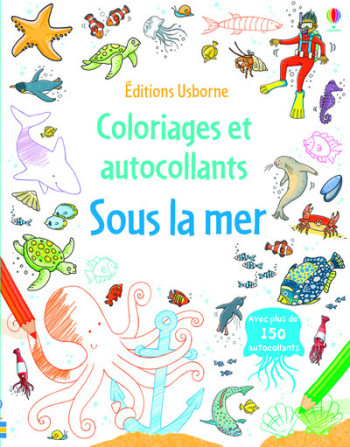 SOUS LA MER - COLORIAGES ET AUTOCOLLANTS - Jessica Greenwell - USBORNE