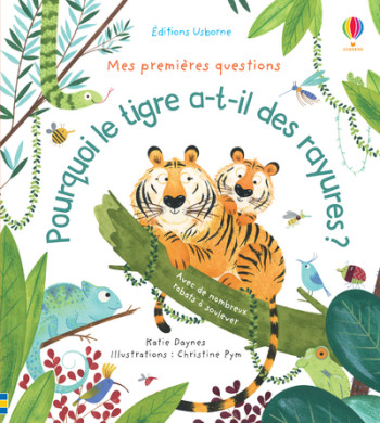 POURQUOI LE TIGRE A-T-IL DES RAYURES ? - MES PREMIERES QUESTIONS - Katie Daynes - USBORNE