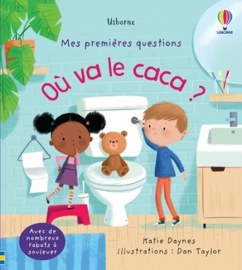 OÙ VA LE CACA ? - MES PREMIÈRES QUESTIONS - Katie Daynes - USBORNE