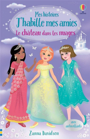 MES HISTOIRES J'HABILLE MES AMIES : LE CHATEAU DANS LES NUAGES - DAVIDSON ZANNA - NC