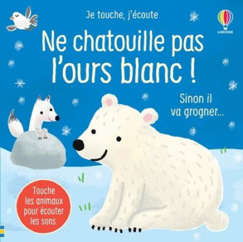 JE TOUCHE, J'ECOUTE : NE CHATOUILLE PAS L'OURS BLANC ! - TAPLIN SAM - NC