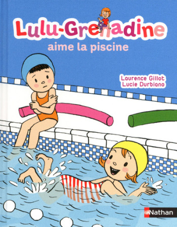 LULU-GRENADINE AIME LA PISCINE - Laurence Gillot - NATHAN