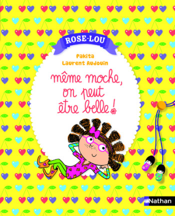 ROSE-LOU: MÊME MOCHE, ON PEUT ÊTRE BELLE ! -  Pakita - NATHAN