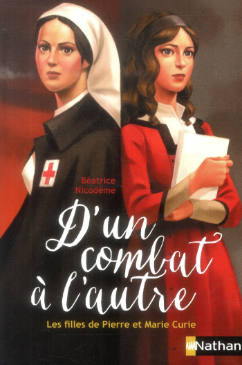 D'UN COMBAT A L'AUTRE: LES FILLES DE PIERRE ET MARIE CURIE - NICODEME/GAUTHEY - Nathan Jeunesse