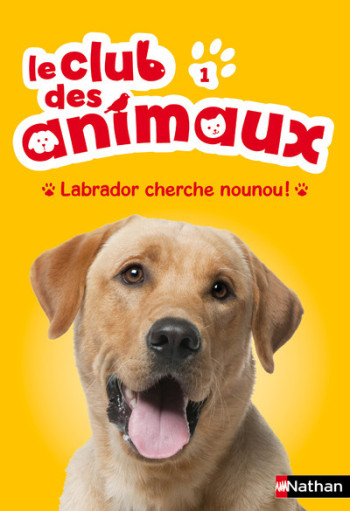 LE CLUB DES ANIMAUX 1: LABRADOR CHERCHE NOUNOU ! - VOL01 - Christelle Chatel - NATHAN