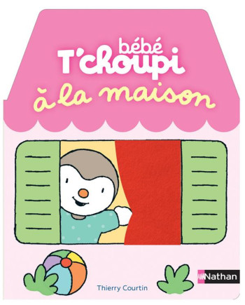 BEBE T'CHOUPI : A LA MAISON - COURTIN THIERRY - Nathan Jeunesse