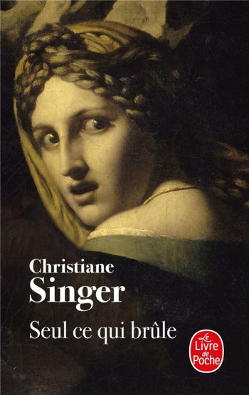 SEUL CE QUI BRULE - SINGER  CHRISTIANE - LGF/Livre de Poche