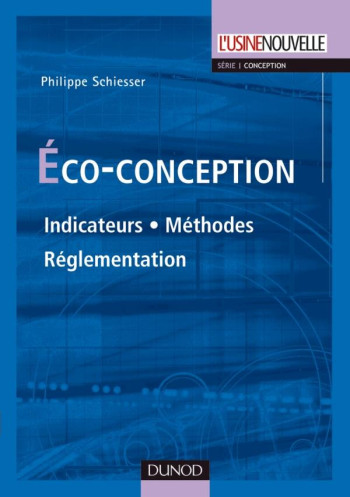 ECO-CONCEPTION  -  INDICATEURS, METHODE, REGLEMENTATION - SCHIESSER PHILIPPE - DUNOD