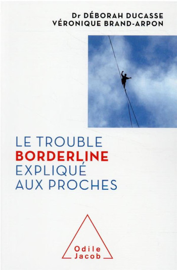 LE TROUBLE BORDERLINE EXPLIQUE AUX PROCHES - DUCASSE/BRAND-ARPON - JACOB