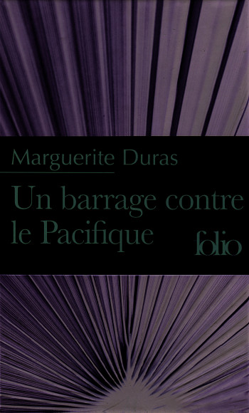 UN BARRAGE CONTRE LE PACIFIQUE - DURAS MARGUERITE - FOLIO