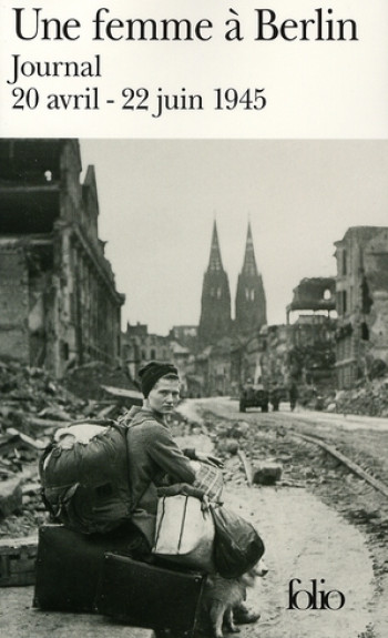 UNE FEMME A BERLIN - JOURNAL 20 AVRIL-22 JUIN 1945 - ANONYME - GALLIMARD