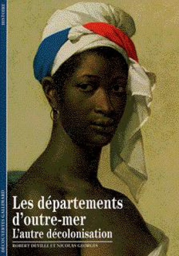 LES DEPARTEMENTS D'OUTRE-MER - L'AUTRE DECOLONISATION - GEORGES/DEVILLE - GALLIMARD