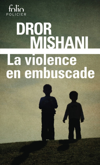 LA VIOLENCE EN EMBUSCADE - UNE ENQUETE D'AVRAHAM AVRAHAM - MISHANI DROR - GALLIMARD