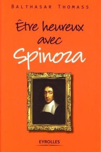 ETRE HEUREUX AVEC SPINOZA - THOMASS BALTHASAR - ORGANISATION