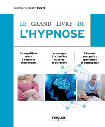 LE GRAND LIVRE DE L'HYPNOSE - TOSTI GREGORY - EYROLLES LE GRAND LIVRE DE L'HYPNOSE - TOSTI GREGORY - EYROLLES