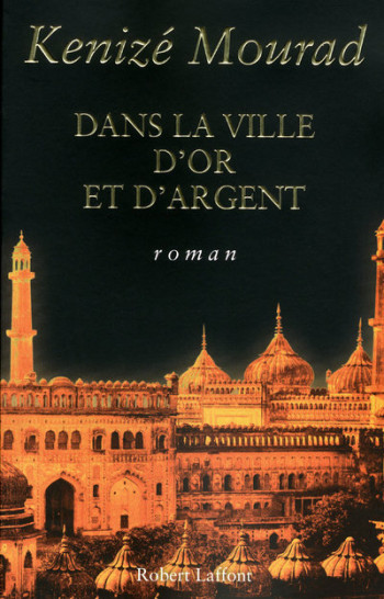 DANS LA VILLE D'OR ET D'ARGENT - KENIZE/MOURAD - ROBERT LAFFONT