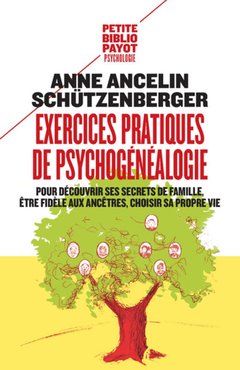 EXERCICES PRATIQUES DE PSYCHOGENEALOGIE - POUR DECOUVRIR SES SECRETS DE FAMILLE, ETRE FIDELE AUX ANC - ANCELIN SCHUTZENBERGER ANNE - Payot