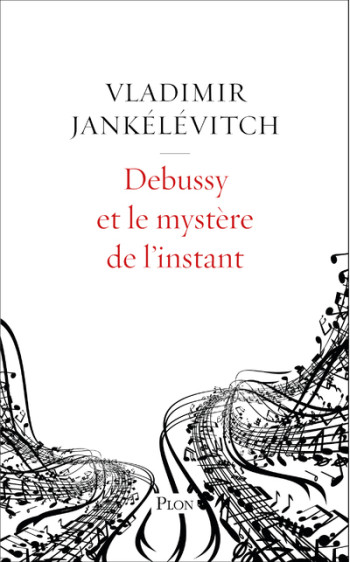 DEBUSSY ET LE MYSTERE DE L'INSTANT - JANKELEVITCH V. - PLON