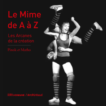 LE MIME DE A A Z - LES ARCANES DE LA CREATION - PINOK/MATHO - RIVENEUVE