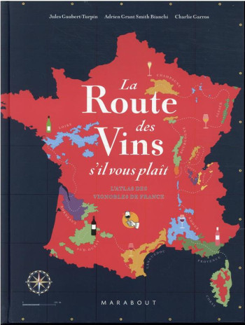 LA ROUTE DES VINS S'IL VOUS PLAIT - L'ATLAS DES VIGNOBLES DE FRANCE - GARROS CHARLIE - MARABOUT